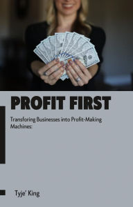 Title: Profit First, Author: Tyje' King
