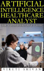 Artificial Intelligence Healthcare Analyst - The Comprehensive Guide (Vanguard Professionals)