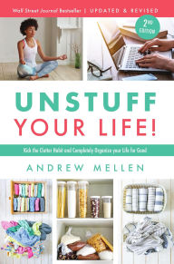 Title: Unstuff Your Life!: Kick the Clutter Habit and Completely Organize Your Life for Good, Author: Andrew Mellen