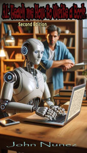 Title: AI: Teach me How to Write a Book - 2nd Edition, Author: John Nunez