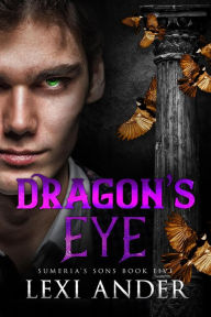 Title: Dragon's Eye (Sumeria's Sons, #5), Author: Lexi Ander