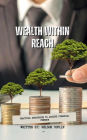 Wealth Within Reach (Finanzas Personales e Inversiones, #1)