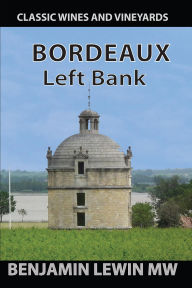 Title: Bordeaux: Left Bank (Guides to Wines and Top Vineyards, #1), Author: Benjamin Lewin
