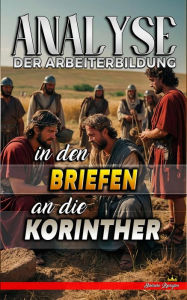 Title: Analyse der Arbeiterbildung in den Briefen an die Korinther (Die Lehre von der Arbeit in der Bibel, #28), Author: Biblische Predigten