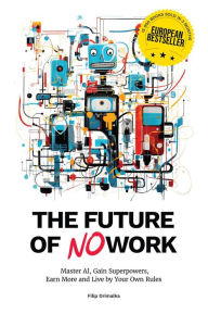 Title: The Future of No Work, Author: Filip Drimalka