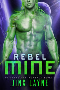 Title: Rebel Mine (Interstellar Portals, #3), Author: Jinx Layne