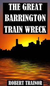 Title: The Great Barrington Train Wreck, Author: Robert Trainor