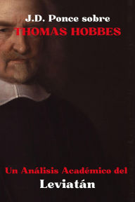 Title: J.D. Ponce sobre Thomas Hobbes: Un Análisis Académico de Leviatán (Empirismo, #1), Author: J.D. Ponce