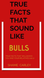 Title: TRUE FACTS SOUND LIKE BULLS, Author: Trinity