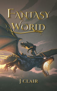 Title: Fantasy World (Fantasy World: The Explorers, #1), Author: J Clair