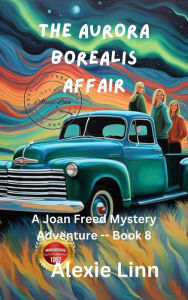 Title: The Aurora Borealis Affair (A Life Changing Joan Freed Mystery Adventure, #8), Author: Alexie Linn