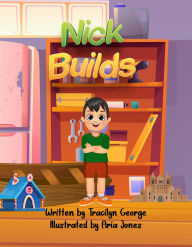 Title: Nick Builds, Author: Tracilyn George