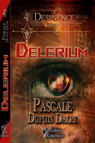 Title: Delerium (Desinence, #4), Author: Pascale Dupuis Dalpé