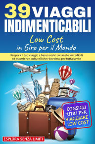 Title: 39 viaggi indimenticabili low cost in giro per il mondo, Author: Esplora Senza Limiti