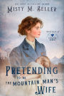 Pretending to be the Mountain Man's Wife (Brothers of Sapphire Ranch, #6)