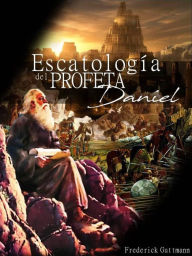 Title: Escatología del Profeta Daniel, Author: Frederick Guttmann