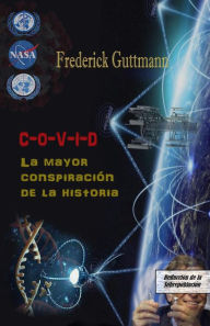 Title: C-O-V-I-D, La Mayor Conspiración de la Historia, Author: Frederick Guttmann
