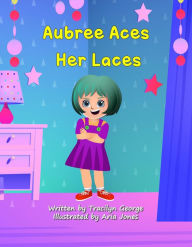 Title: Aubree Aces Her Laces, Author: Tracilyn George