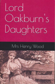 Title: Lord Oakburn's Daughters by Mrs Henry Wood, Author: Russell James