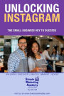 Unlocking Instagram: The Small Business Key to Success (Social Media Marketing, #3)