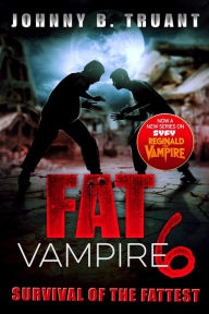 Title: Fat Vampire 6: Survival of the Fattest, Author: Johnny B. Truant