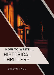 Title: How To Write ... Historical Thrillers, Author: Evelyn Page