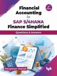 Title: Financial Accounting in SAP S/4HANA Finance Simplified: Questions & Answers - 2nd Edition, Author: Narayanan Veeriah