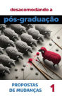 Desacomodando a Pós-Graduação: propostas de mudanças (Coleção Pós-Graduação: investigações e proposições, #1)