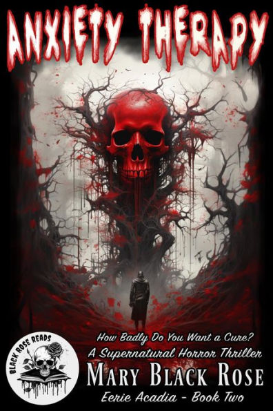 Anxiety Therapy: How Badly Do You Want a Cure? A Supernatural Horror Thriller (Eerie Acadia, #2)