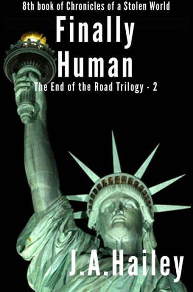 Finally Human, The End of the Road Trilogy - 2 (Chronicles of a Stolen World, #8)