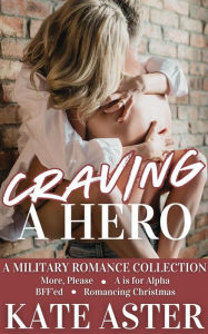 Title: Craving a Hero: A Military Romance Collection, Author: Kate Aster