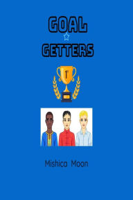 Title: Goal Getters, Author: MISHICA MOON