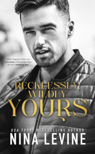 Title: Recklessly, Wildly Yours (Only Yours, #3), Author: Nina Levine