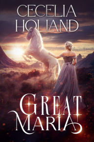 Title: Great Maria, Author: Cecelia Holland