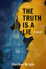 Title: The Truth is a Lie, Author: CherAnn Wright