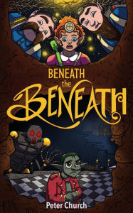 Title: Beneath the Beneath (Gnomes, #1), Author: Peter Church