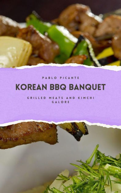 Korean BBQ Banquet: Grilled Meats and Kimchi Galore by Pablo Picante ...