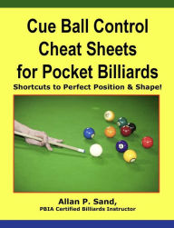 Title: Cue Ball Control Cheat Sheets for Pocket Billiards - Shortcuts to Perfect Position & Shape, Author: Allan P. Sand