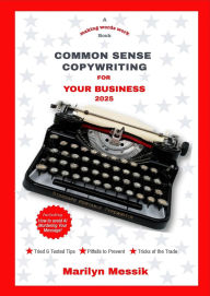 Title: Common Sense Copywriting For Your Business. 2025 (MAKING WORDS WORK BOOKS, #3), Author: Marilyn Messik