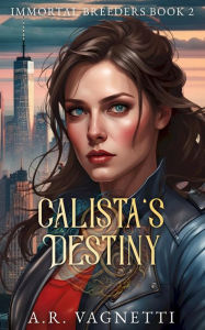 Title: Calista's Destiny (Immortal Breeders, #2), Author: A.R. Vagnetti