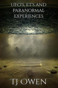 Title: UFO's, ET's and paranormal experiences (Multiversal Series, #1), Author: TJ Owen