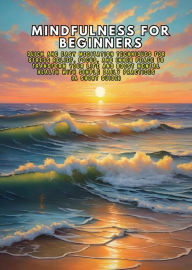 Title: Mindfulness for Beginners: Quick and Easy Meditation Techniques for Stress Relief, Focus, and Inner Peace to Transform Your Life and Boost Mental Health with Simple Daily Practices (A Short Guide), Author: Andrea Febrian