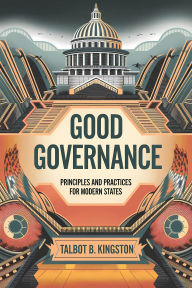 Title: Good Governance: Principles and Practices for Modern States, Author: Talbot B. Kingston