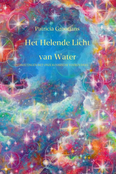 Het Helende Licht van Water, ontmoetingen met onze kosmische voorouders