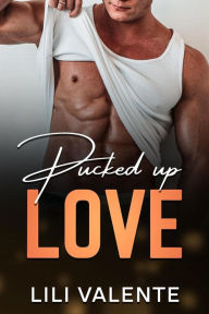 Title: Pucked up love (Bad Motherpuckers, #5), Author: Lili Valente