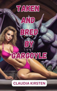 Title: Taken and Bred by Gargoyle, Author: Claudia Kirsten