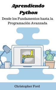 Title: Aprendiendo Python: Desde los Fundamentos hasta la Programación Avanzada (La colección de TI), Author: Christopher Ford