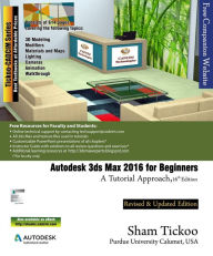 Title: Autodesk 3ds Max 2016 for Beginners: A Tutorial Approach, Author: Sham Tickoo