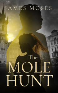 Title: The Mole Hunt, Author: James Moses