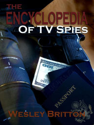 Title: The Encyclopedia of TV Spies, Author: Wesley Britton